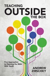 Teaching Outside the Box: Five Approaches to Opening the Bible With Youth - eBook