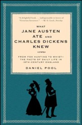 What Jane Austen Ate and Charles  Dickens Knew: From Fox Hunting to Whist: Daily Life in 19th Century England