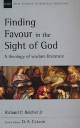 Finding Favour in the Sight of God: A Theology of Wisdom Literature