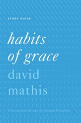 Habits of Grace: Enjoying Jesus through the Spiritual Disciplines Study Guide - eBook