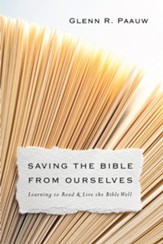 Saving the Bible from Ourselves: Learning to Read and Live the Bible Well - eBook