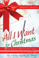 All I Want For Christmas Youth Study: Opening the Gifts of God's Grace - eBook