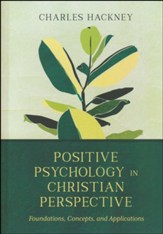 Positive Psychology in Christian Perspective: Foundations, Concepts, and Applications