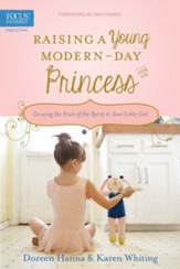 Raising a Young Modern-Day Princess: Growing the Fruit of the Spirit in Your Little Girl - eBook