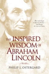 The Inspired Wisdom of Abraham Lincoln: How Faith Shaped an American President - and Changed the Course of a Nation - eBook
