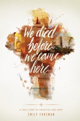 We Died Before We Came Here: A True Story of Sacrifice and Hope - eBook