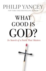 What Good Is God?: In Search of a Faith That Matters - eBook