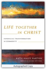 Life Together in Christ: Experiencing Transformation in Community - Autographed Edition