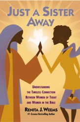 Just a Sister Away: Understanding the Timeless Connection Between Women of Today and Women in the Bible - eBook