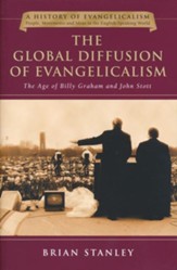 The Global Diffusion of Evangelicalism: The Age of Billy Graham and John Stott