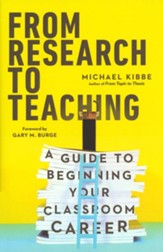 From Research to Teaching: A Guide to Beginning Your Classroom Career