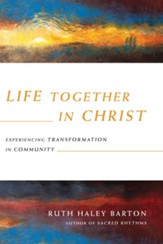 Life Together in Christ: Experiencing Transformation in Community - eBook