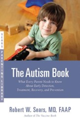The Autism Book: What Every Parent Needs to Know About Early Detection, Treatment, Recovery, and Prevention - eBook