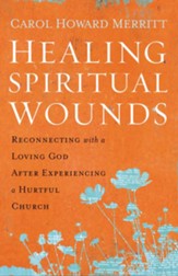 Healing Spiritual Wounds: How to Reconnect with a Loving God After Experiencing a Hurtful Church - eBook