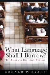 What Language Shall I Borrow? The Bible and Christian Worship