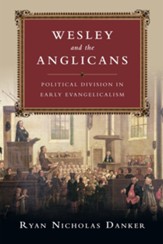 Wesley and the Anglicans: Political Division in Early Evangelicalism - eBook