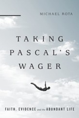 Taking Pascal's Wager: Faith, Evidence and the Abundant Life - eBook