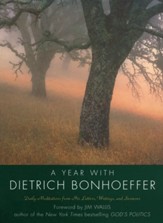 A Year with Dietrich Bonhoeffer: Daily Meditations   from His Letters, Writings, and Sermons