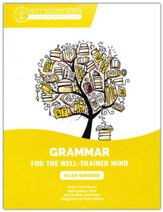 Grammar for the Well-Trained Mind Yellow Workbook: A  Complete Course for Young Writers, Aspiring Rhetoricians,  and Anyone Else Who Needs to Understand How English Works