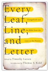 Every Leaf, Line, and Letter: Evangelicals and the Bible from the 1730s to the Present