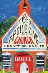 Tired of Apologizing for a Church I Don't Belong To: Why Rigorous, Reasonable, and Real Religious Community Still Matters - eBook
