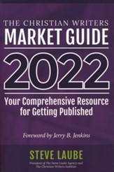 Christian Writers Market Guide - 2022 Edition: Your Comprehensive Resource For Getting Published