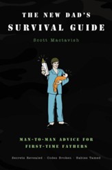The New Dad's Survival Guide: Man-to-Man Advice for First-Time Fathers - eBook