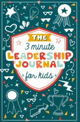 The 3 Minute Leadership Journal for Kids: Cultivate an Attitude of Self Confidence and Leadership in Children