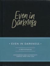 Even in Darkness: A Guided Grief Journal and Daily Devotional to Uncover Raw Authenticity During Grief, Loss and Depression