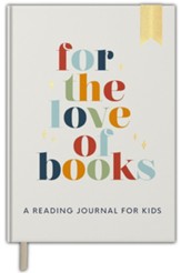 For the Love of Books: A Reading  Journal for Kids