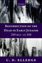 Resurrection of the Dead in Early Judaism, 200 BCE-CE 200
