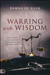 Warring with Wisdom: Your Strategy for Victorious Spiritual Warfare-Body, Soul, and Spirit