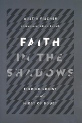 Faith in the Shadows: Finding Christ in the Midst of Doubt