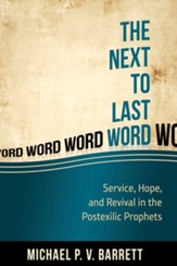 The Next to Last Word: Service, Hope, and Revival in the Postexilic Prophets - eBook