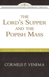 The Lord's Supper and the 'Popish Mass: A Study of Heidelberg Catechism Q&A 80 - eBook