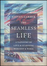 The Seamless Life: A Tapestry of Love and Learning, Worship and Work