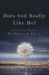 Does God Really Like Me?: Discovering the God Who Wants to Be With Us