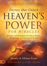 Decrees that Unlock Heaven's Power: 40 Prayers and Declarations that Release Miracles, Breakthrough