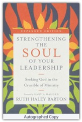 Strengthening the Soul of Your Leadership: Seeking God in the Crucible of Ministry - Autographed Edition