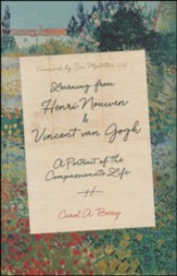 Learning from Henri Nouwen and Vincent van Gogh: A Portrait of the Compassionate Life