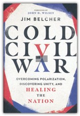 Cold Civil War: Overcoming Polarization, Discovering Unity, and Healing the Nation