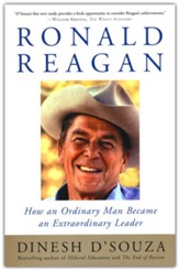 Ronald Reagan: How an Ordinary Man  Became an Extraordinary Leader
