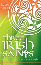 Three Irish Saints: A Guide to Finding Your Spiritual Style - eBook
