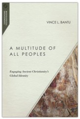 A Multitude of All Peoples: Engaging Ancient Christianity's Global Identity