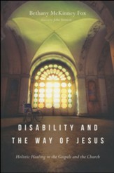 Disability and the Way of Jesus: Holistic Healing in the Gospels and the Church