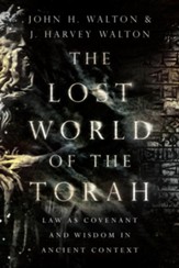 The Lost World of the Torah: Law as Covenant and Wisdom in Ancient Context