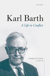 Karl Barth: A Life in Conflict,