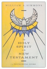 The Holy Spirit in the New Testament: A Pentecostal Guide