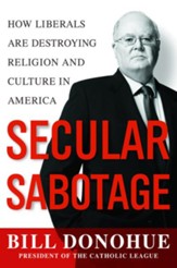 Secular Sabotage: How Liberals Are Destroying Religion and Culture in America - eBook