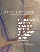 Hebrews, James, 1-2 Peter, 1,2,3 John, Jude - Leader Guide (Genesis to Revelation Series)